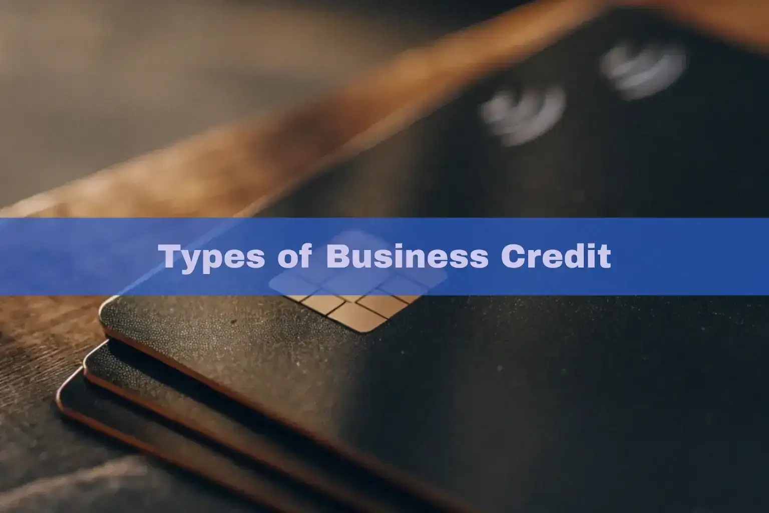 Types of Business Credit: A Complete Guide for Entrepreneurs